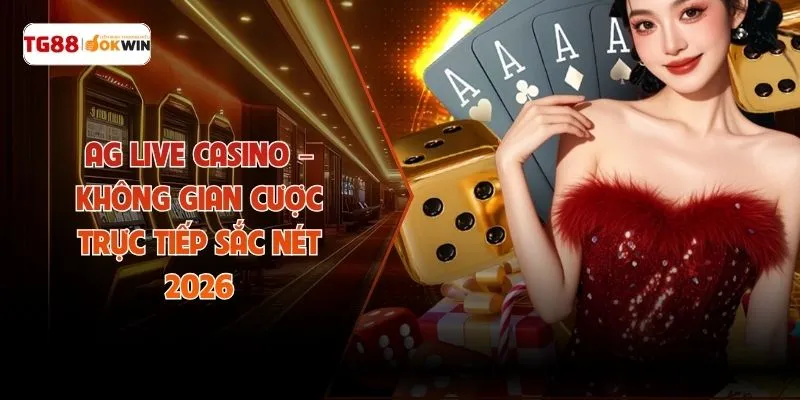 AG Live Casino – Không Gian Cược Trực Tiếp Sắc Nét 2026