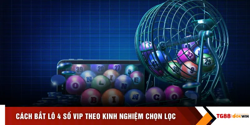 Cách bắt lô 4 số vip theo kinh nghiệm chọn lọc