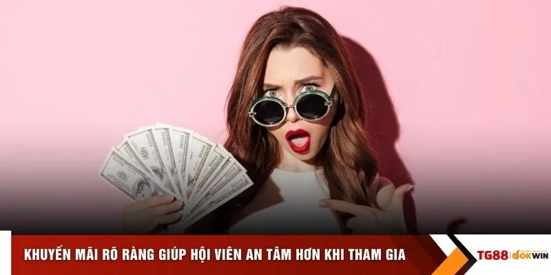 Khuyến mãi rõ ràng giúp hội viên an tâm hơn khi tham gia