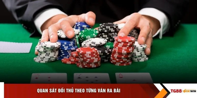 Quan sát đối thủ theo từng ván ra bài