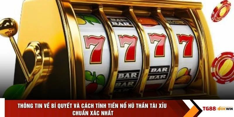 Thông tin về bí quyết và cách tính tiền nổ hũ thần tài xỉu chuẩn xác nhất