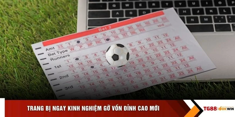 Trang bị ngay kinh nghiệm gỡ vốn đỉnh cao mới